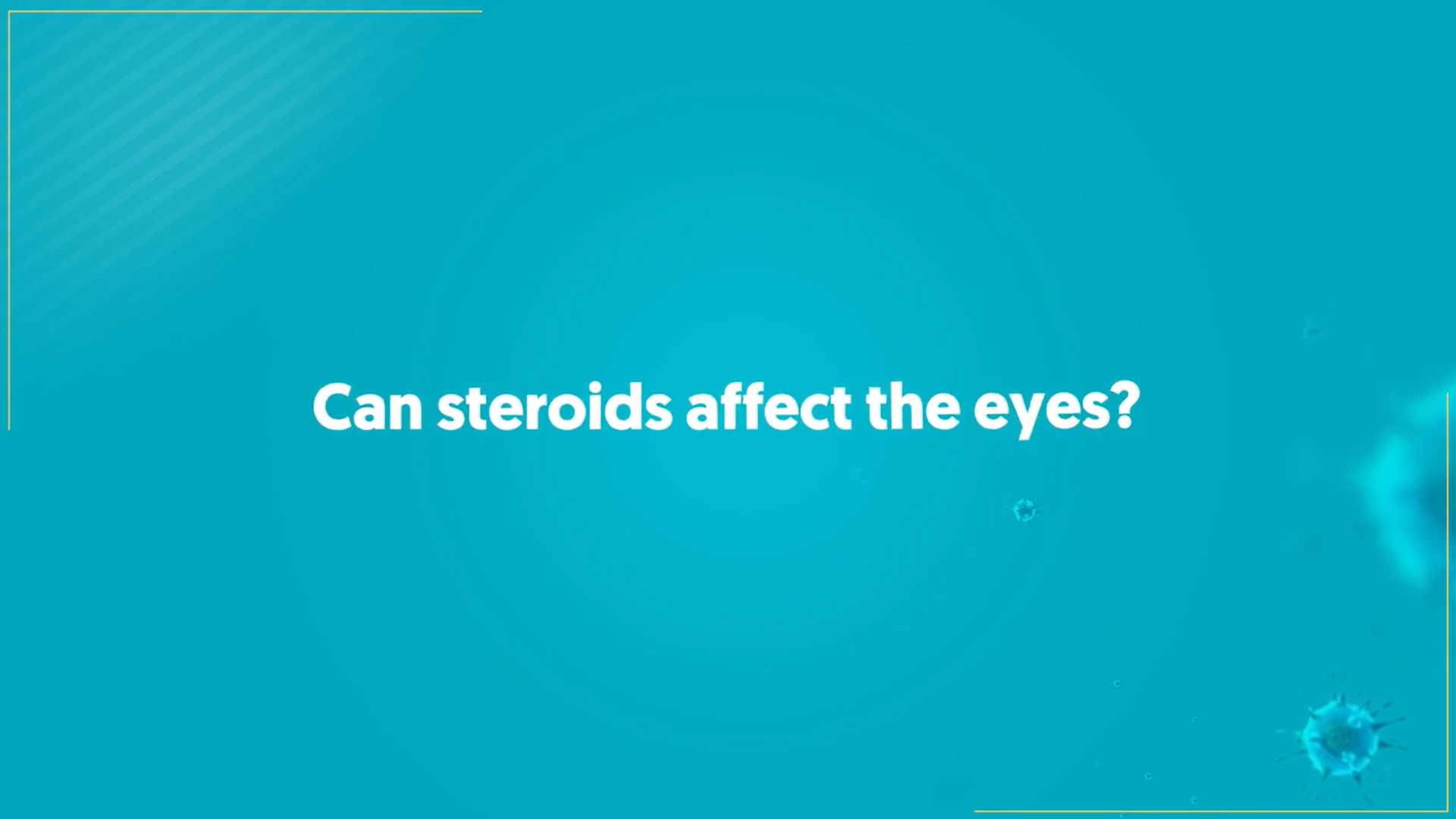 Doctor Speaks: Effects of Steroids on Eyes | COVID & Eye Care