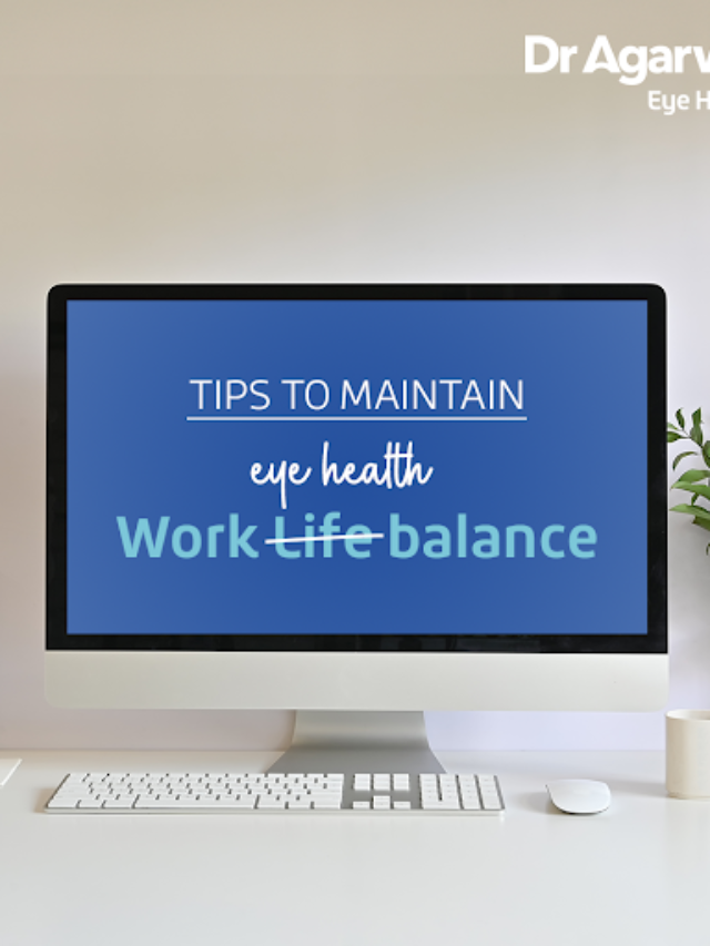 नेत्र स्वास्थ्य बनाए रखने और कार्य-जीवन संतुलन प्राप्त करने के लिए युक्तियाँ